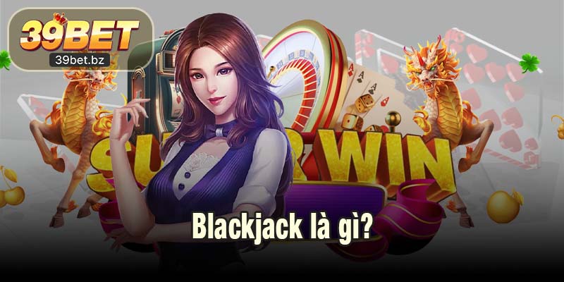 Blackjack là gì