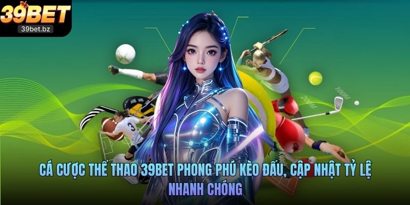 Cá cược thể thao 39BET phong phú kèo đấu, cập nhật tỷ lệ nhanh chóng