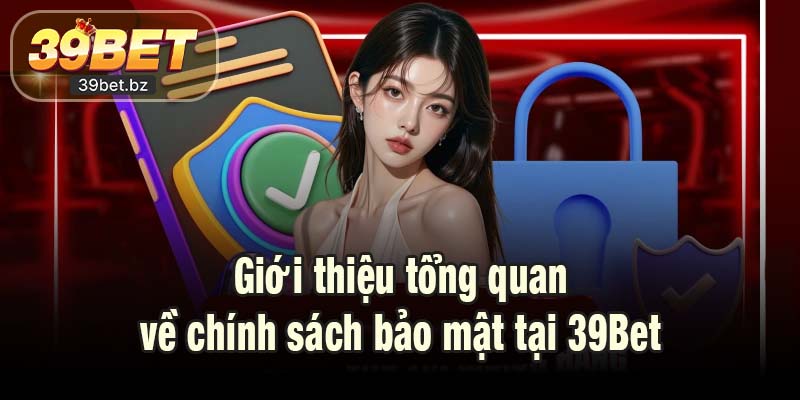 Giới thiệu tổng quan về chính sách bảo mật tại 39Bet