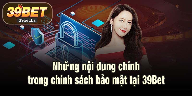 Những nội dung chính trong chính sách bảo mật tại 39Bet