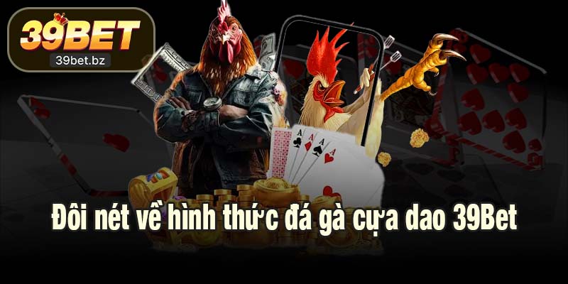 Đôi nét về hình thức đá gà cựa dao 39Bet