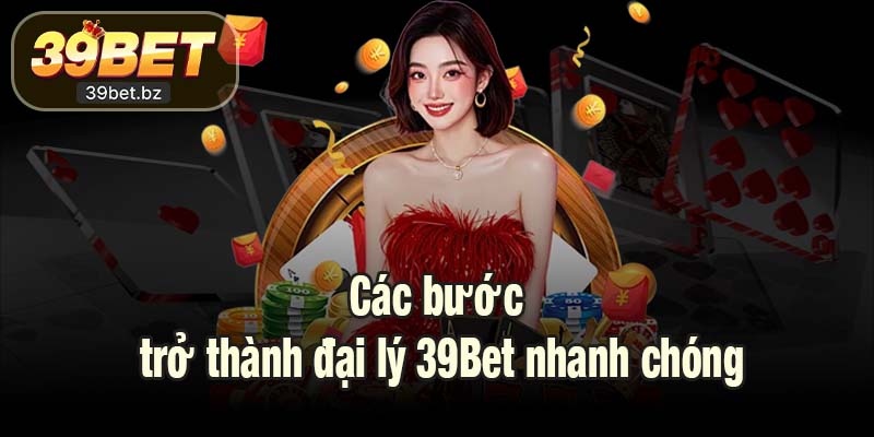 Các bước để trở thành đại lý 39Bet nhanh chóng