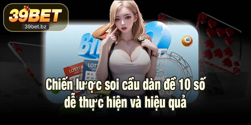 Chiến lược soi cầu dàn đề 10 số dễ thực hiện và hiệu quả