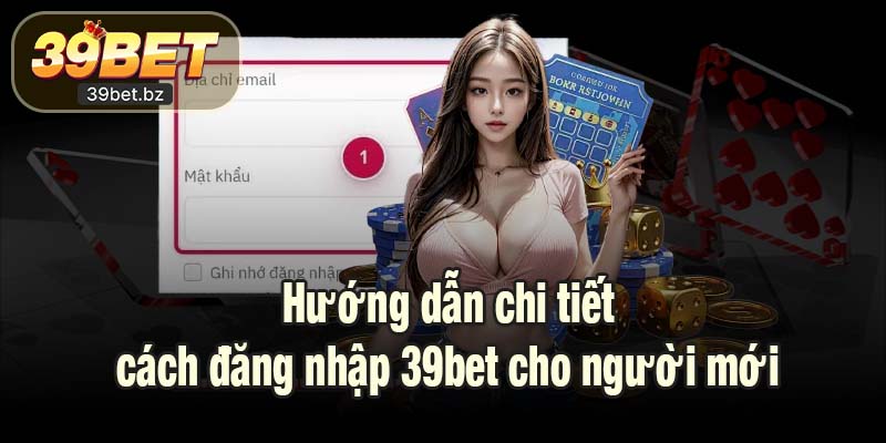 Hướng dẫn chi tiết cách đăng nhập 39bet cho người mới