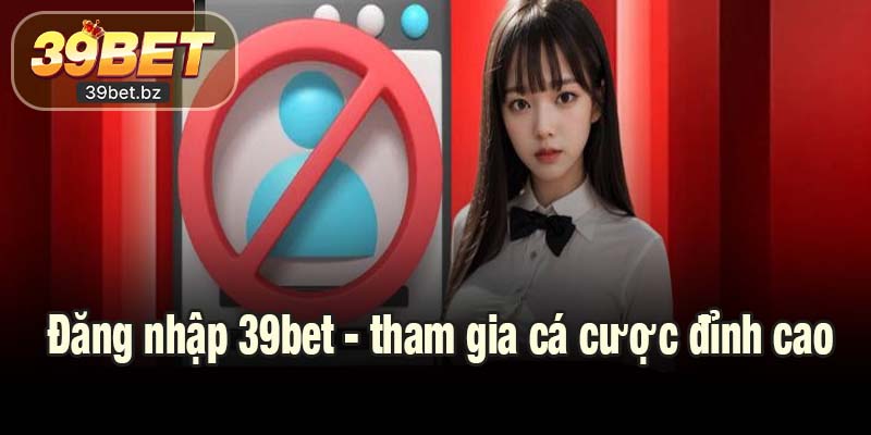 Đăng nhập 39bet - tham gia cá cược đỉnh cao