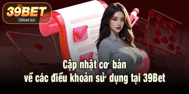 Cập nhật cơ bản về các điều khoản sử dụng tại 39Bet