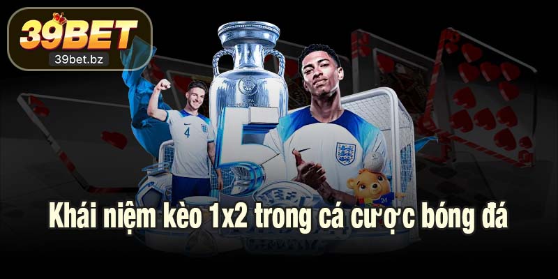 Khái niệm kèo 1x2 trong cá cược bóng đá