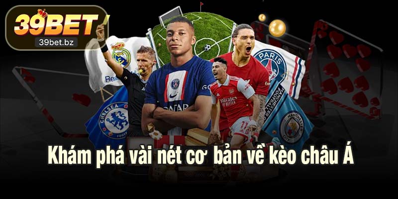 Khám phá vài nét cơ bản về kèo châu Á