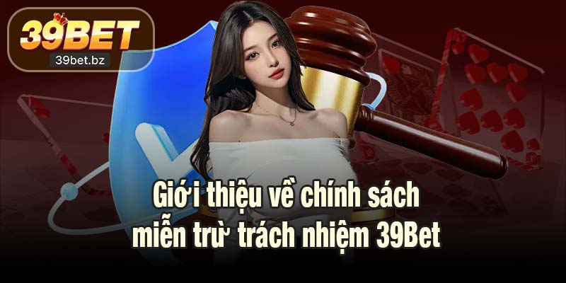 Giới thiệu về chính sách miễn trừ trách nhiệm 39Bet