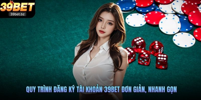 Quy trình đăng ký tài khoản 39BET đơn giản, nhanh gọn