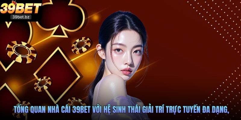 Tổng quan nhà cái 39BET với hệ sinh thái giải trí trực tuyến đa dạng